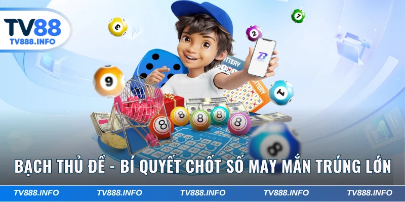 Bạch Thủ Đề - Bí Quyết Chốt Số May Mắn Trúng Lớn 1 Ăn 99