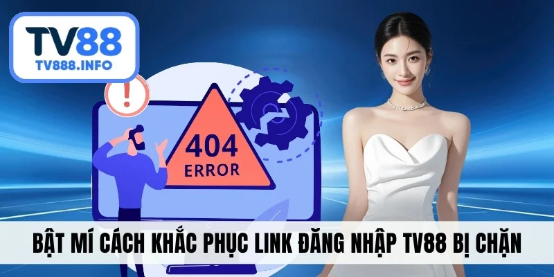 Bật mí cách khắc phục link đăng nhập TV88 bị chặn