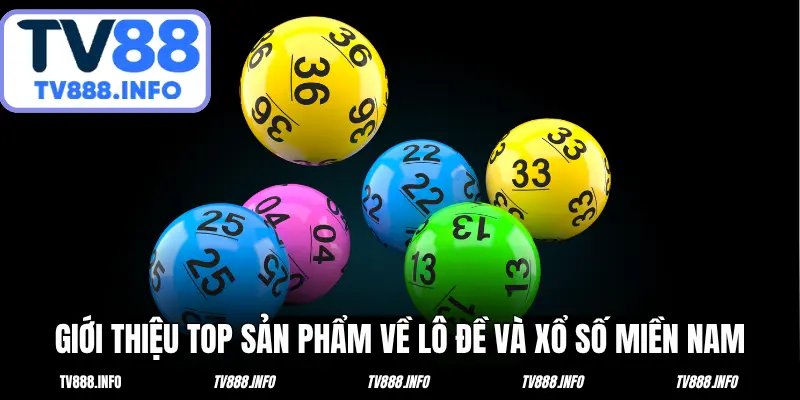 Giới thiệu top sản phẩm về lô đề và xổ số miền Nam
