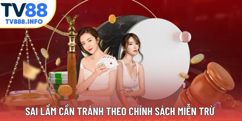 Sai lầm cần tránh theo chính sách miễn trừ trách nhiệm