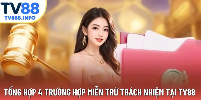 Tổng hợp 4 trường hợp miễn trừ trách nhiệm tại đơn vị